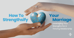 Strenthsify your marriage: Leverage Clifton Strengths to strengthen your marriage and thrive your relationship