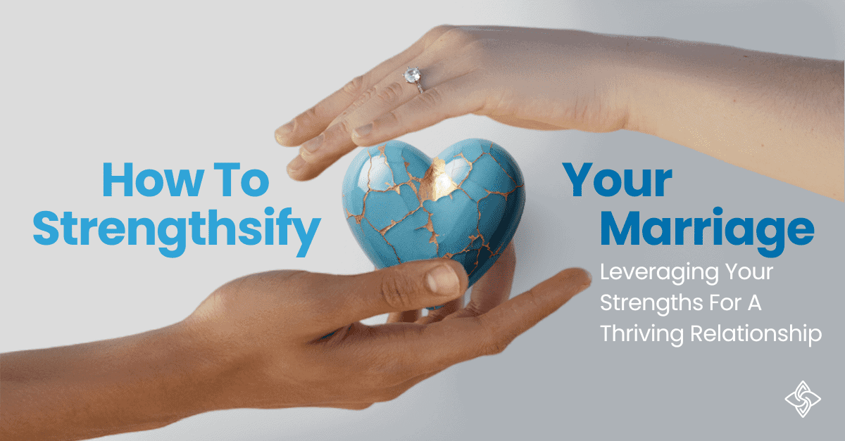 Strenthsify your marriage: Leverage Clifton Strengths to strengthen your marriage and thrive your relationship