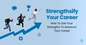 strengthsify your career | How to use your strengths to advance your career
